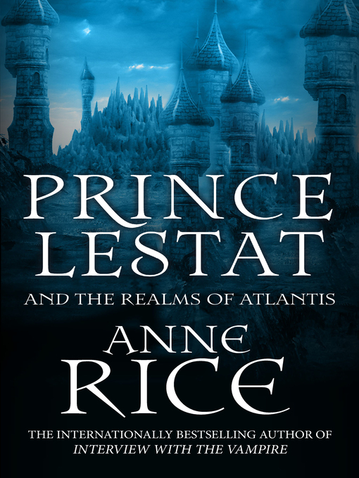 Title details for Prince Lestat and the Realms of Atlantis by Anne Rice - Available